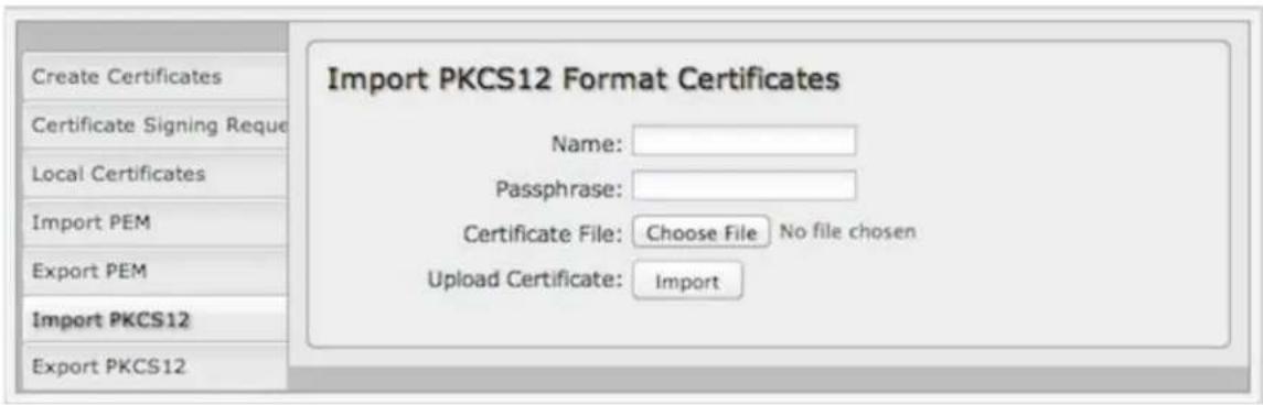 Create Certificates Certificate Signing Request Local Certificates Import PEM Export PEM Import PKCS12 Export PKCS12 Import PKCS12 Format Certificates Name: Passphrase: Certificate File: Choose File No file chosen Upload Certificate: Import