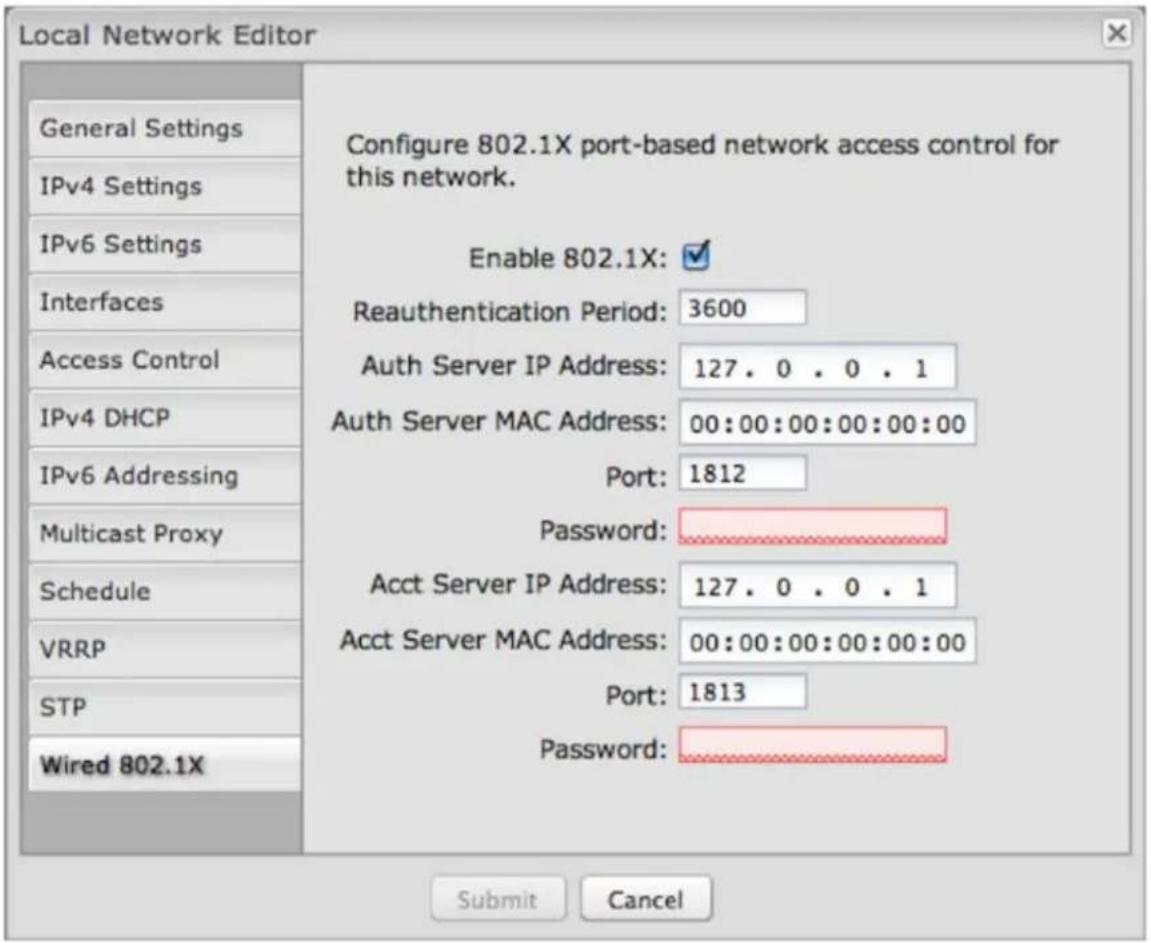 Local Network Editor General Settings IPv4 Settings IPv6 Settings Interfaces Access Control IPv4 DHCP IPv6 Addressing Multicast Proxy Schedule VRRP STP Wired 802.1X Configure 802.1X port-based network access control for this network. Enable 802.1X: Reauthentication Period: 3600 Auth Server IP Address: 127.0.0.1 Auth Server MAC Address: 00:00:00:00:00:00 Port: 1812 Password: Acct Server IP Address: 127.0.0.1 Acct Server MAC Address: 00:00:00:00:00:00 Port: 1813 Password: Submit Cancel