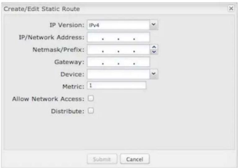 Create/Edit Static Route IP Version: IPv4 IP/Network Address: . . . Netmask/Prefix: . . . Gateway: . . . Device: Metric: 1 Allow Network Access: Distribute: Submit Cancel