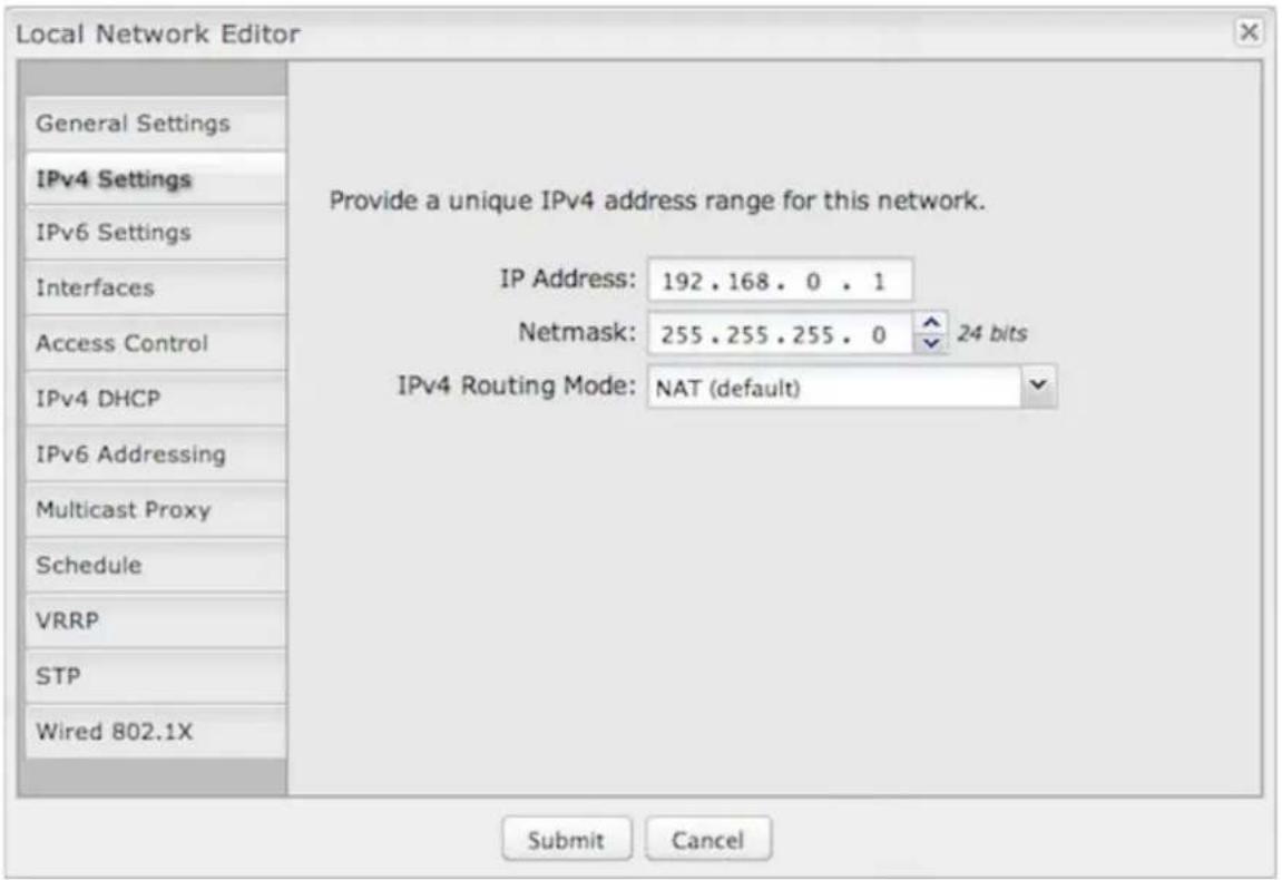 Local Network Editor General Settings IPv4 Settings IPv6 Settings Interfaces Access Control IPv4 DHCP IPv6 Addressing Multicast Proxy Schedule VRRP STP Wired 802.1X Provide a unique IPv4 address range for this network. IP Address: 192 . 168 . 0 . 1 Netmask: 255 . 255 . 255 . 0 24 bits IPv4 Routing Mode: NAT (default) Submit Cancel