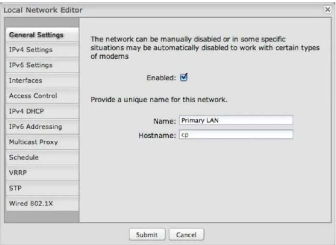 Local Network Editor General Settings IPv4 Settings IPv6 Settings Interfaces Access Control IPv4 DHCP IPv6 Addressing Multicast Proxy Schedule VRRP STP Wired 802.1X The network can be manually disabled or in some specific situations may be automatically disabled to work with certain types of modems Enabled: Provide a unique name for this network. Name: Primary LAN Hostname: cp Submit Cancel
