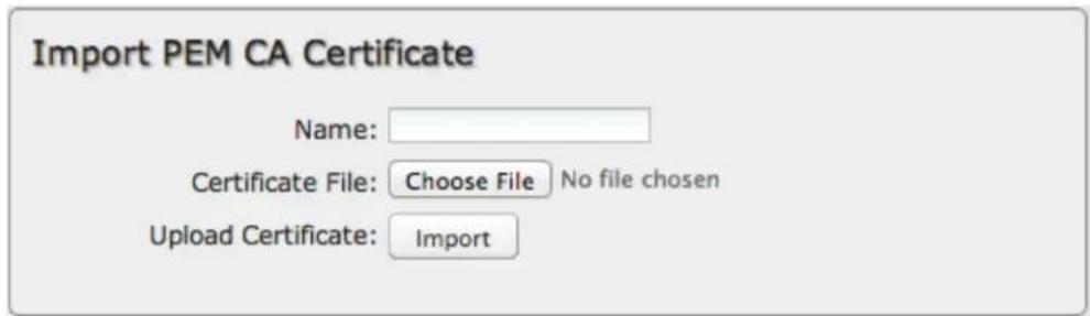 Import PEM CA Certificate Name: Certificate File: Choose File No file chosen Upload Certificate: Import