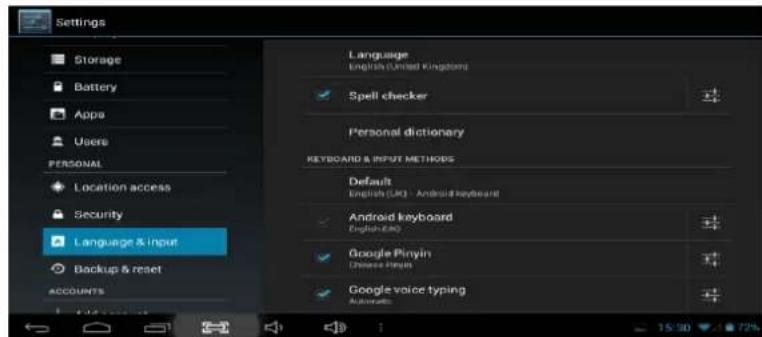 Settings Storage Battery Apps Users PERSONAL Location access Security Language & Input Backup & reset ACCOUNTS Language English (United Kingdom) Spell checker Personal dictionary KEYBOARD & INPUT METHODS Default English (UK) - Android keyboard Android keyboard English-UK Google Pinyin Chinese Pinyin Google voice typing Automatics 15:30 72%