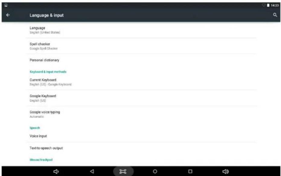 Language & input Language English (United States) Spell checker Google Spell Checker Personal dictionary Keyboard & Input methods Current Keyboard English (US) - Google Keyboard Google Keyboard English (US) Google voice typing Automatic Speech Voice input Text-to-speech output Mouse/trackpad