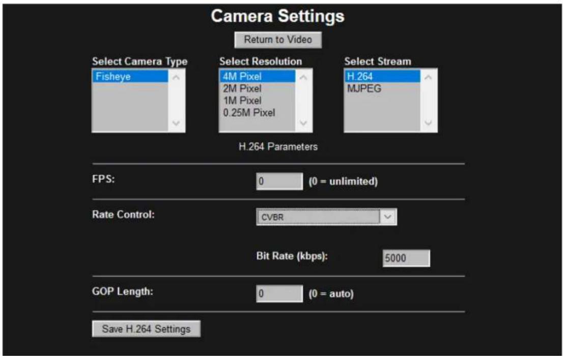 Camera Settings Return to Video Select Camera Type Fisheye Select Resolution 4M Pixel 2M Pixel 1M Pixel 0.25M Pixel Select Stream H.264 MJPEG H.264 Parameters FPS: 0 (0 = unlimited) Rate Control: CVBR Bit Rate (kbps): 5000 GOP Length: 0 (0 = auto) Save H.264 Settings