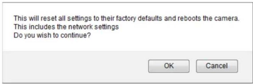 This will reset all settings to their factory defaults and reboots the camera. This includes the network settings Do you wish to continue? OK Cancel