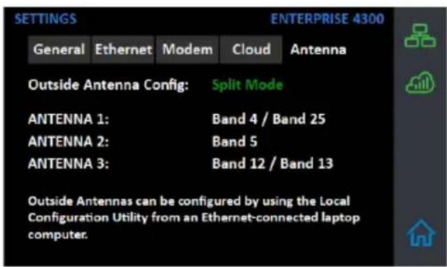 SETTINGS ENTERPRISE 4300 General Ethernet Modem Cloud Antenna Outside Antenna Config: Split Mode ANTENNA 1: Band 4 / Band 25 ANTENNA 2: Band 5 ANTENNA 3: Band 12 / Band 13 Outside Antennas can be configured by using the Local Configuration Utility from an Ethernet-connected laptop computer.