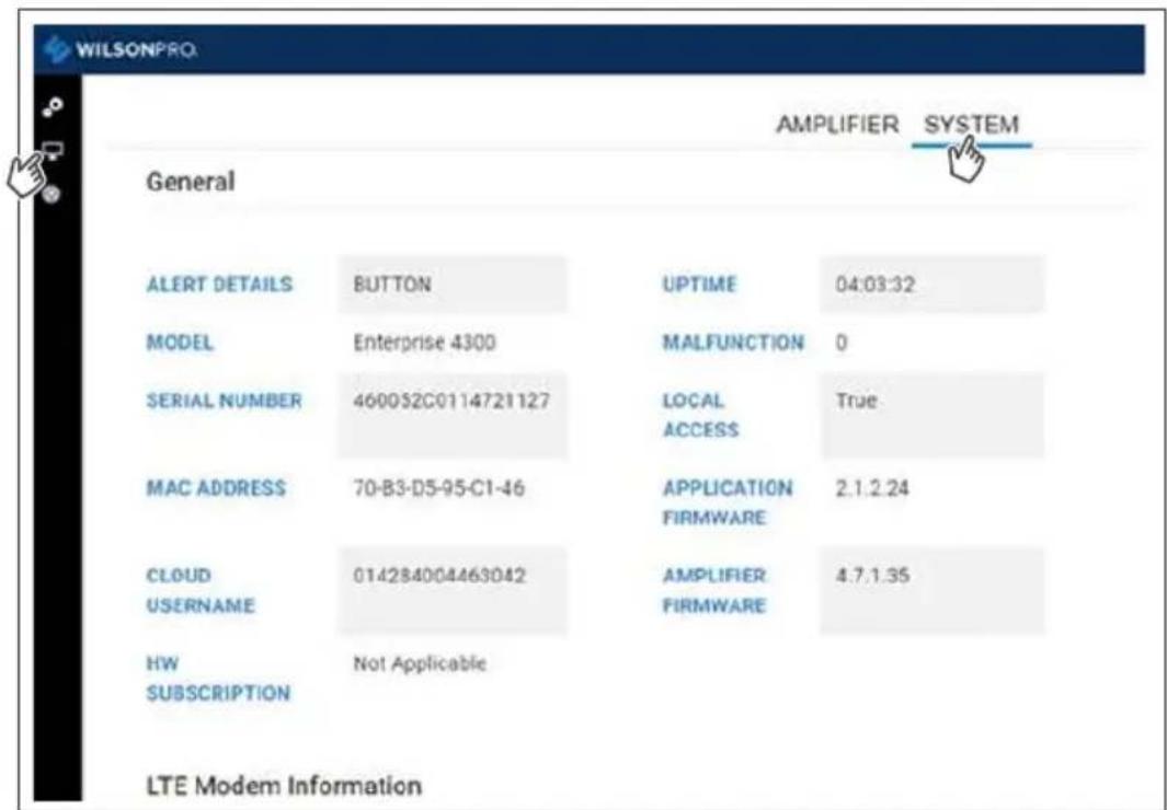 WILSONPRO General AMPLIFIER SYSTEM ALERT DETAILS BUTTON UPTIME 04:03:32 MODEL Enterprise 4300 MALFUNCTION 0 SERIAL NUMBER 460052C0114721127 LOCAL ACCESS True MAC ADDRESS 70-B3-D5-95-C1-46 APPLICATION FIRMWARE 2.1.2.24 CLOUD 014284004463042 AMPLIFIER 4.7.1.35 USERNAME FIRMWARE HW Not Applicable SUBSCRIPTION LTE Modem Information