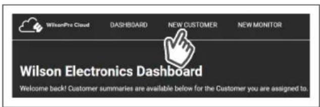 WilsonPro Cloud DASHBOARD NEW CUSTOMER NEW MONITOR Wilson Electronics Dashboard Welcome back! Customer summaries are available below for the Customer you are assigned to.