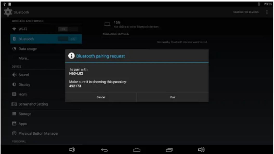 Bluetooth WIRELESS & NETWORKS Wi-Fi 15N Not visible to other Bluetooth devices AVAILABLE DEVICES Data usage More... DEVICE Sound Display Hdmi ScreenshotSetting Storage Apps Physical Button Manager PERSONAL No nearby Bluetooth devices were found. Bluetooth pairing request To pair with: H60-L02 Make sure it is showing this passkey: 492173 Cancel Pair