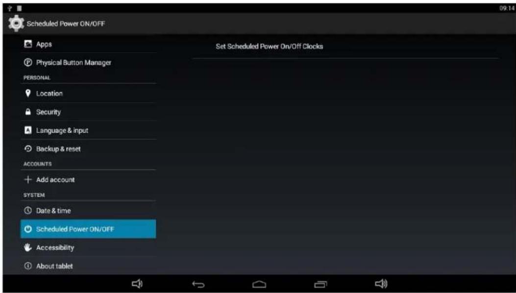 Scheduled Power ON/OFF Apps Physical Button Manager PERSONAL Location Security Language & input Backup & reset ACCOUNTS Add account SYSTEM Date & time Scheduled Power ON/OFF Accessibility About tablet Set Scheduled Power On/Off Clocks