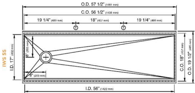 O.D. 57 1/2" (1461 mm) C.O. 56 1/2" (1435 mm) 19 1/4" (489 mm) 18" (457 mm) 19 1/4" (489 mm) T T I.W.S 5S I.D. 17" (432 mm) 8" (203 mm) + 8" (203 mm) I.D. 56" (1422 mm) C.O. 18" (457 mm) O.D. 19 1/2" (495 mm)