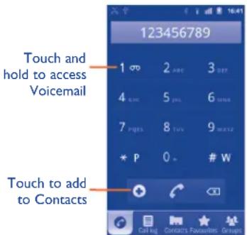 123456789 Touch and hold to access Voicemail 1 2 ABC 3 DEP 4 5 PNC 6 SNSA 7 PQBS 8 TUV 9 WATA2 * P 0 # W Touch to add to Contacts Call log Contacts Favourites Groups