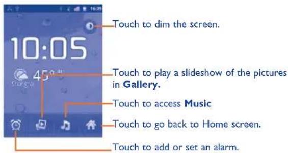10:05 Touch to dim the screen. Touch to play a slideshow of the pictures in Gallery. Touch to access Music Touch to go back to Home screen. Touch to add or set an alarm.
