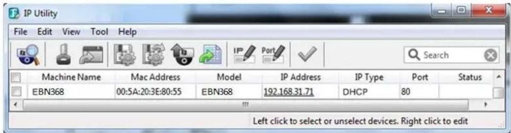 IP Utility File Edit View Tool Help Machine Name Mac Address Model IP Address IP Type Port Status EBN368 00:5A:20:3E:80:55 EBN368 192.168.31.71 DHCP 80 Left click to select or unselect devices. Right click to edit