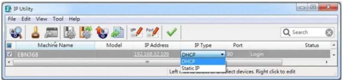 IP Utility File Edit View Tool Help Machine Name Model IP Address IP Type Port Status EBN368 192.168.32.109 DHCP 80 Login DHCP Static IP Left click to select or select devices. Right click to edit