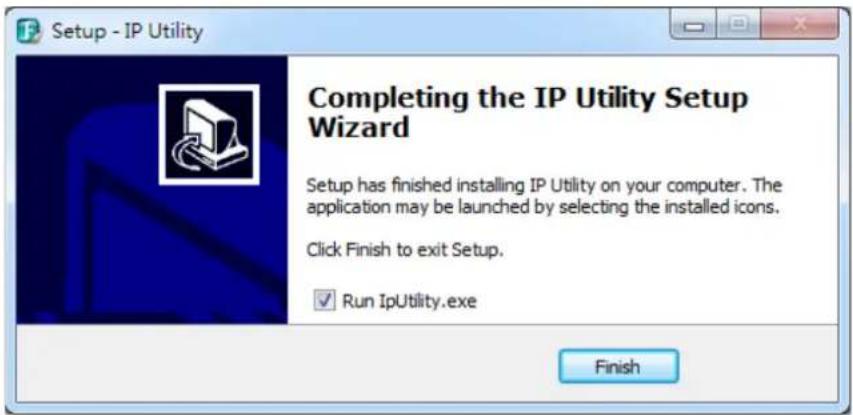 Setup - IP Utility Completing the IP Utility Setup Wizard Setup has finished installing IP Utility on your computer. The application may be launched by selecting the installed icons. Click Finish to exit Setup. ✓ Run IpUtility.exe Finish