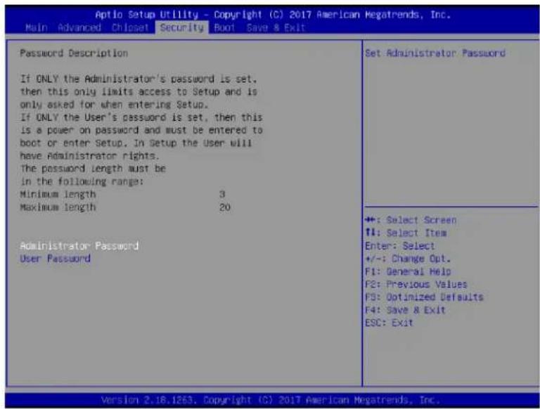 Aptio Setup Utility - Copyright (C) 2017 American Megatrends, Inc. Main Advanced Chioset Security Boot Save & Exit Password Description If ONLY the Administrator's password is set, then this only limits access to Setup and is only asked for when entering Setup. If ONLY the User's password is set, then this is a power on password and must be entered to boot or enter Setup. In Setup the User will have Administrator rights. The password length must be in the following range: Minimum length 3 Maximum length 20 Administrator Password User Password Set Administrator Password ++: Select Screen TI: Select Item Enter: Select +/-: Change Opt. F1: General Help F2: Previous Values F3: Optimized Defaults F4: Save & Exit ESC: Exit Version 2.18.1263, Copyright (C) 2017 American Megatrends, Inc.