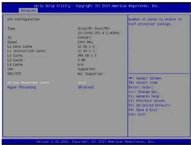 Optio Setup Utility - Copyright (C) 2017 American Megatrends, Inc. Advanced CPU Configuration Type Intel(R) Core(TM) IS-7100U CPU 6 2.40GHz ID ONB06E9 Speed 2400 MHz L1 Data Cache 32 KB x 2 L1 Instruction Cache 32 KB x 2 L2 Cache 256 KB x 2 LS Cache 8 MB L4 Cache N/A VMX Supported SMX/TXT Not Supported Active Processor Cores [ALL] Hyper-Threading [Enabled] Number of cores to enable in each processor package. +: Select Screen #: Select item Enter: Select +/-: Change Opt. F1: General Help F2: Previous Values F3: Optimized Defaults F4: Save & Exit ESC: Exit Version 8.18.126S, Copyright (C) 2017 American Megatrends, Inc.