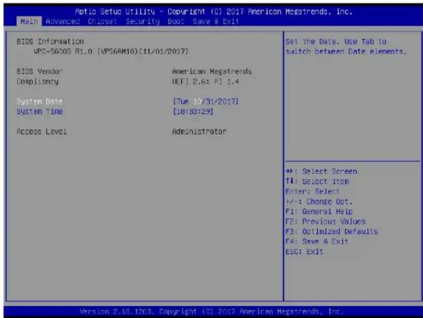 Aptio Setup Utility - Copyright (C) 2017 American Megatrends, Inc. Main Advanced Chipset Security Boot Save & Exit BIDS Information VPC-5600S R1.0 (VPS6AM10)(11/01/2017) BIDS Vendor Compliance System Date System Time Access Level American Megatrends UEFI 2.6: PI 1.4 [Tue 10/31/2017] [18:33:29] Administrator Set the Date. Use Tab to switch between Date elements. +#: Select Screen ↑#: Select Item Enter: Select +/-: Change Dot. F1: General Help F2: Previous Values F3: Optimized Defaults F4: Save & Exit ESC: Exit Version 2.18.1263. Copyright (C) 2017 American Megatrends, Inc.