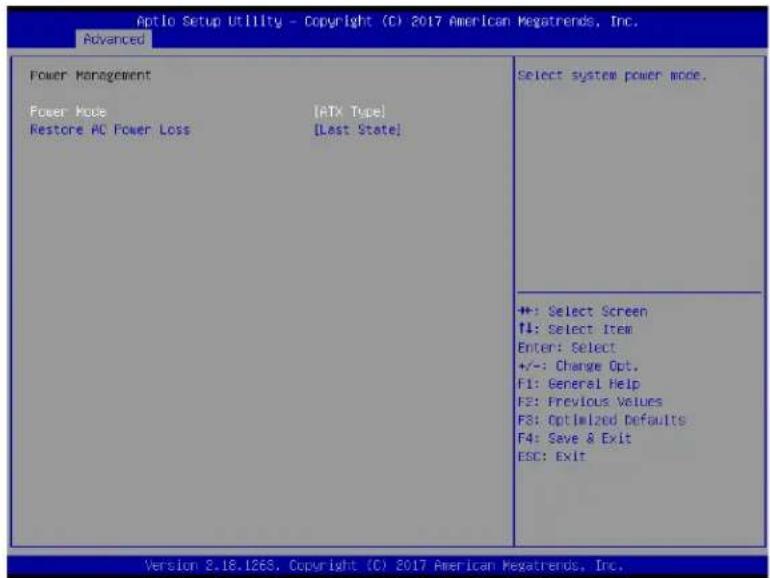 Aptio Setup Utility - Copyright (C) 2017 American Megatrends, Inc. Advanced Power Management Power Mode [ATX Type] Restore AC Power Loss [Last State] Select system power mode. ++: Select Screen T#: Select Item Enter: Select +/-: Change Opt. F1: General Help F2: Previous Values F3: Optimized Defaults F4: Save & Exit ESC: Exit Version 8.18.1263, Copyright (C) 2017 American Megatrends, Inc.