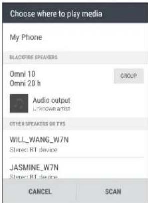 Choose where to play media My Phone BLACKFIRE SPEAKERS Omni 10 Omni 20 h GROUP Audio output Unknown artist OTHER SPEAKERS OR TVS WILL_WANG_W7N Stereo RT device JASMINE_W7N Stereo RT device CANCEL SCAN