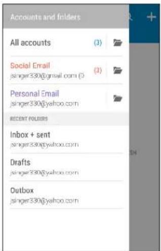 Accounts and folders All accounts (1) Social Email jsinger330@gmail.com (1) Personal Email jsinger330@yahoo.com RECENT FOLTERS Inbox + sent jsinger330@yahoo.com Drafts jsinger330@yahoo.com Outbox jsinger330@yahoo.com