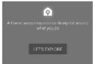 A Home screen experience designed around what you do LET'S EXPLORE