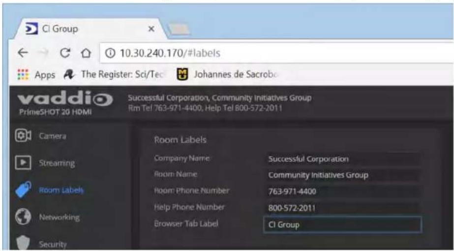 CI Group 10.30.240.170/#labels Apps The Register: Sci/Tec Johannes de Sacrob vaddio PrimeSHOT 20 HDMI Successful Corporation, Community Initiatives Group Rm Tel 763-971-4400, Help Tel 800-572-2011 Camera Streaming Room Labels Networking Security Room Labels Company Name Successful Corporation Room Name Community Initiatives Group Room Phone Number 763-971-4400 Help Phone Number 800-572-2011 Browser Tab Label CI Group