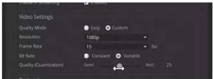 Enable if streaming Video Settings Quality Mode Easy Custom Resolution 1080p Frame Rate 15 fps Bit Rate Constant Variable Quality (Quantization) Good Best 25