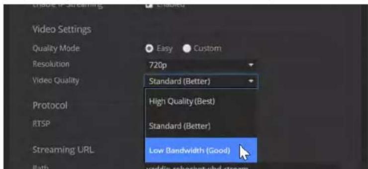 Video Settings Quality Mode Easy Custom Resolution 720p Video Quality Standard (Better) High Quality (Best) Standard (Better) Protocol RTSP Streaming URL Low Bandwidth (Good)