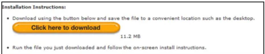 Installation Instructions: • Download using the button below and save the file to a convenient location such as the desktop. Click here to download 11.2 MB • Run the file you just downloaded and follow the on-screen install instructions.