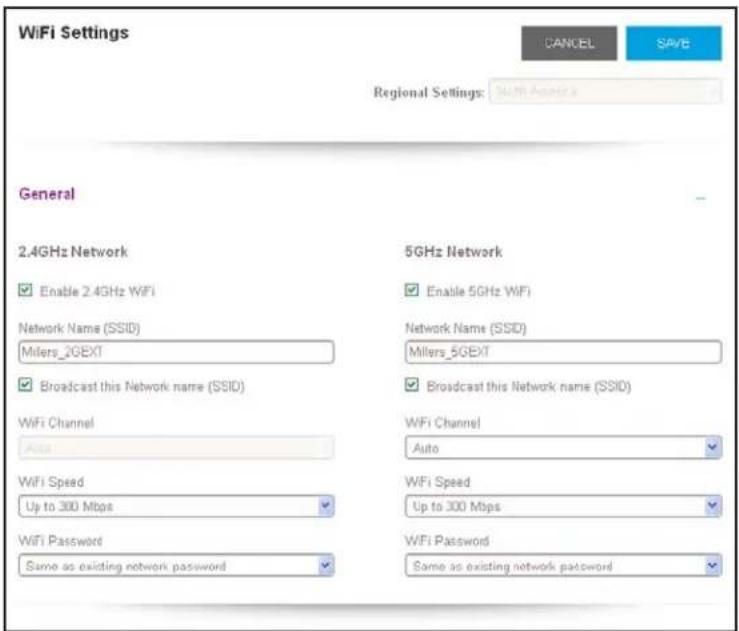 WiFi Settings CANCEL SAVE Regional Settings: Multi America General 2.4GHz Network Enable 2.4GHz WiFi Network Name (SSID) Millers_2GEXT Broadcast this Network name (SSID) WiFi Channel Auto 5GHz Network Enable 5GHz WiFi Network Name (SSID) Millers_5GEXT Broadcast this Network name (SSID) WiFi Channel Auto WiFi Speed Up to 300 Mbps WiFi Speed Up to 300 Mbps WiFi Password Same as existing network password WiFi Password Same as existing network password