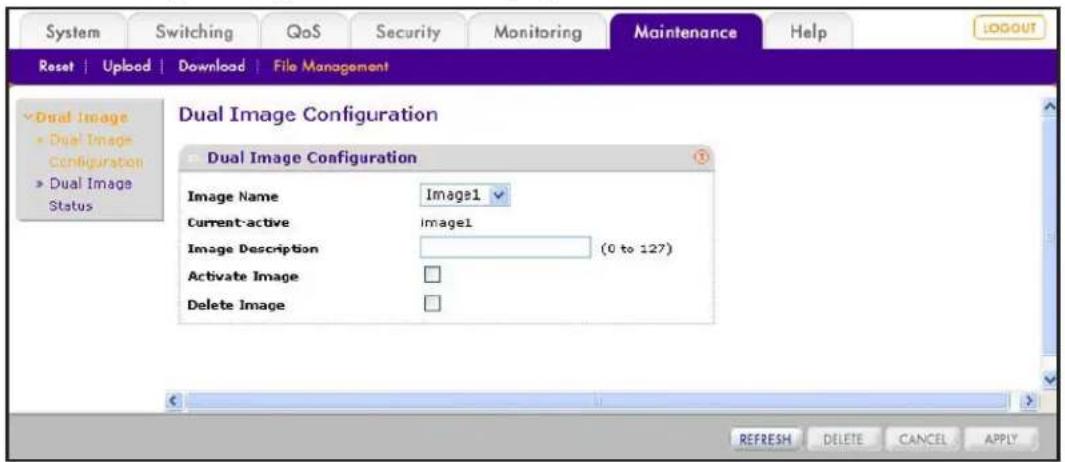 System Switching QoS Security Monitoring Maintenance Help Reset | Upload | Download | File Management Dual Image Dual Image Configuration Dual Image Status Dual Image Configuration Dual Image Configuration Image Name Images1 Current-active Image1 Image Description (0 to 127) Activate Image Delete Image REFRESH DELETE CANCEL APPLY