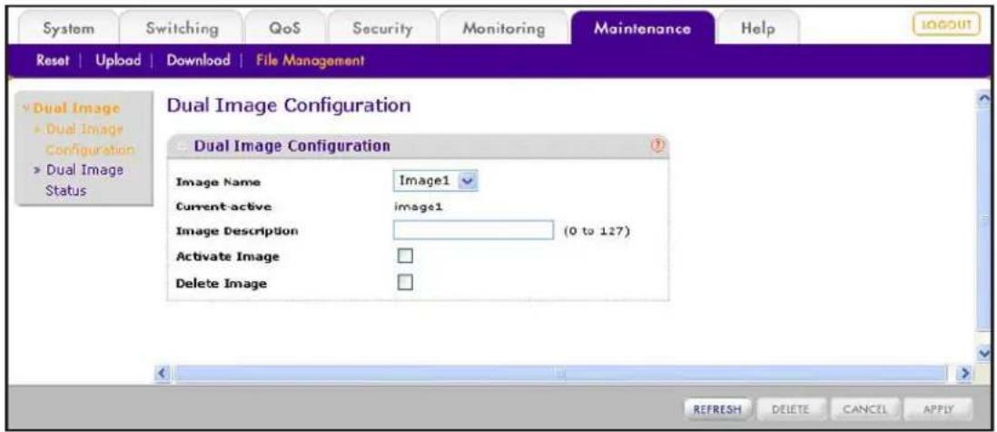 System Switching QoS Security Monitoring Maintenance Help Reset | Upload | Download | File Management Dual Image Dual Image Configuration Dual Image Status Dual Image Configuration Image Name Image1 Current active image1 Image Description (0 to 127) Activate Image Delete Image REFRESH DELETE CANCEL APPLY