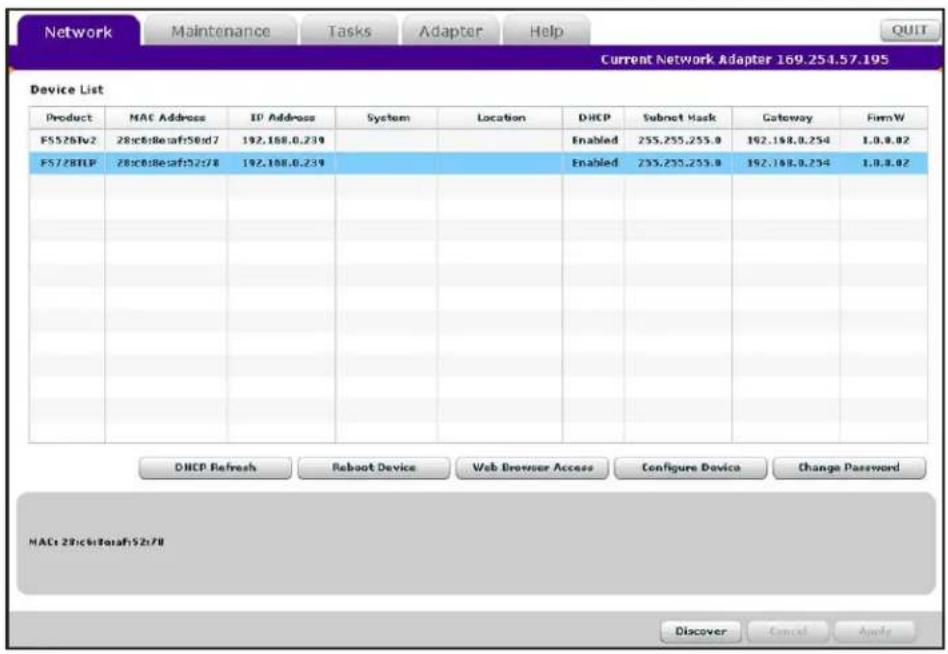 Network Maintenance Tasks Adapter Help Current Network Adapter 169.254.57.195 Device List Product MAC Address IP Address System Location DHCP Subnet Hask Gateway FirmW FS526fv2 28c08Beafr58xd7 192.168.0.239 Enabled 255.255.255.0 192.168.0.254 1.0.0.02 FS728FLP 28c08Beafr52z78 192.168.0.239 Enabled 255.255.255.0 192.168.0.254 1.0.0.02 DHCP Refresh Reboot Device Web Browser Access Configure Device Change Password MACs 28c08Beafr52z78 Discover Cancel Apply