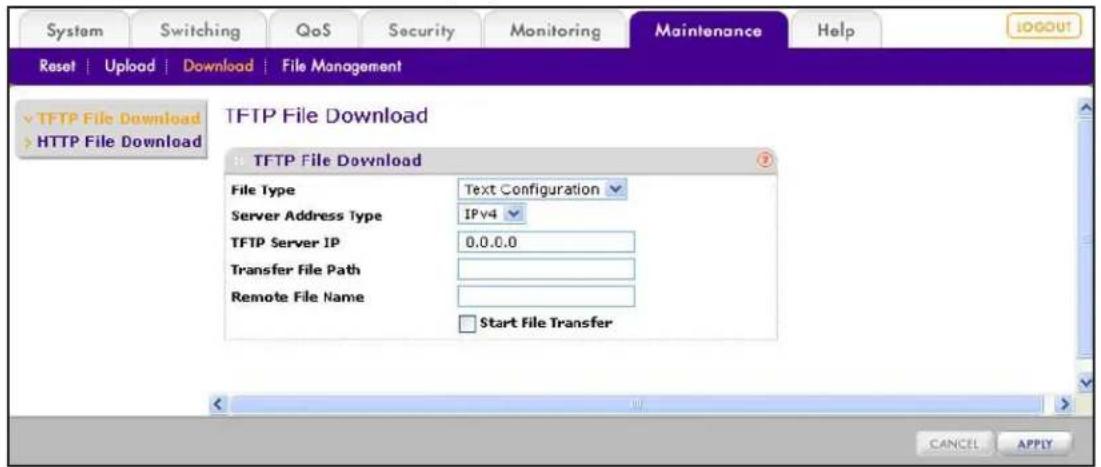 System Switching QoS Security Monitoring Maintenance Help Reset | Upload | Download | File Management TFTP File Download HTTP File Download TFTP File Download File Type Text Configuration Server Address Type IPv4 TFTP Server IP 0.0.0.0 Transfer File Path Remote File Name Start File Transfer CANCEL APPLY