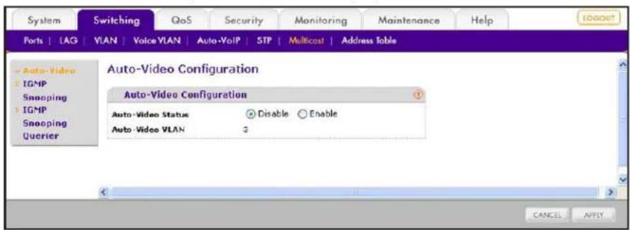 System Switching QoS Security Monitoring Maintenance Help Ports | LAG | VLAN | Voice VLAN | Auto-VoIP | STP | Multicast | Address Table Auto-Video IGMP Snooping IGMP Snooping Querier Auto-Video Configuration Auto-Video Configuration Auto-Video Status Disable Enable Auto-Video VLAN 3 CANCEL APPLY
