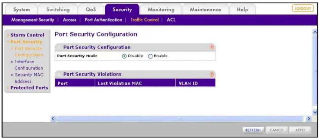 System Switching QoS Security Monitoring Maintenance Help MANAGEMENT SECURITY | Access | Port Authentication | Traffic Control | ACL > Storm Control ✓ Port Security > Port Security Configuration > Interface Configuration > Security MAC Address > Protected Ports Port Security Configuration Port Security Configuration Port Security Mode Disable Enable > Port Security Violations Port Last Violation MAC VLAN ID REFRESH CANCEL APPLY