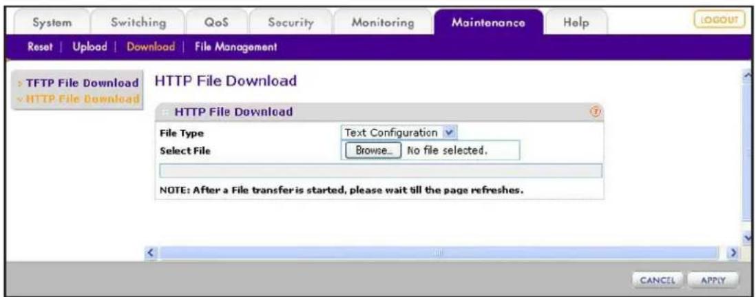 System Switching QoS Security Monitoring Maintenance Help Reset | Upload | Download | File Management TFTP File Download HTTP File Download HTTP File Download File Type Text Configuration Select File Browse... No file selected. NOTE: After a File transfer is started, please wait till the page refreshes. CANCEL APPLY
