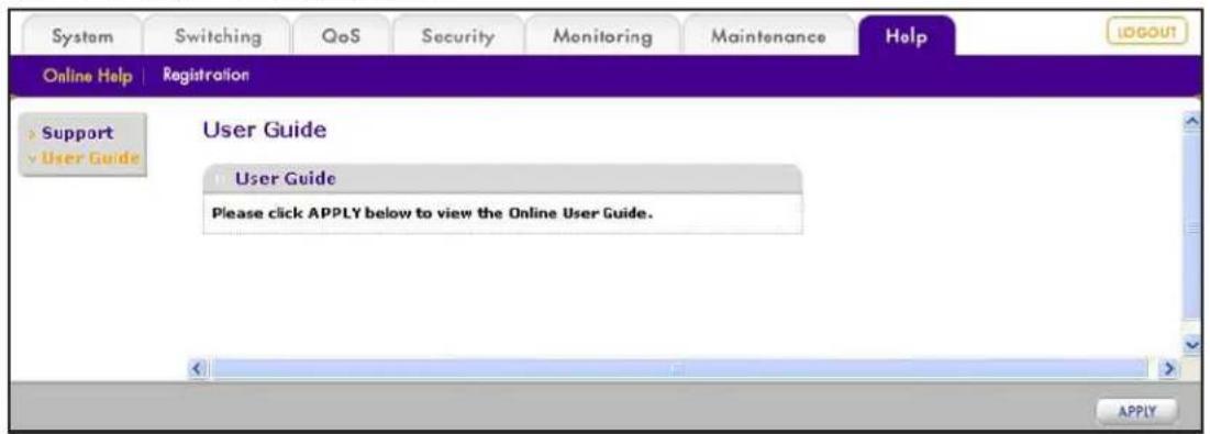 System Switching QoS Security Monitoring Maintenance Help LOGOUT Online Help | Registration Support User Guide User Guide Please click APPLY below to view the Online User Guide. APPLY