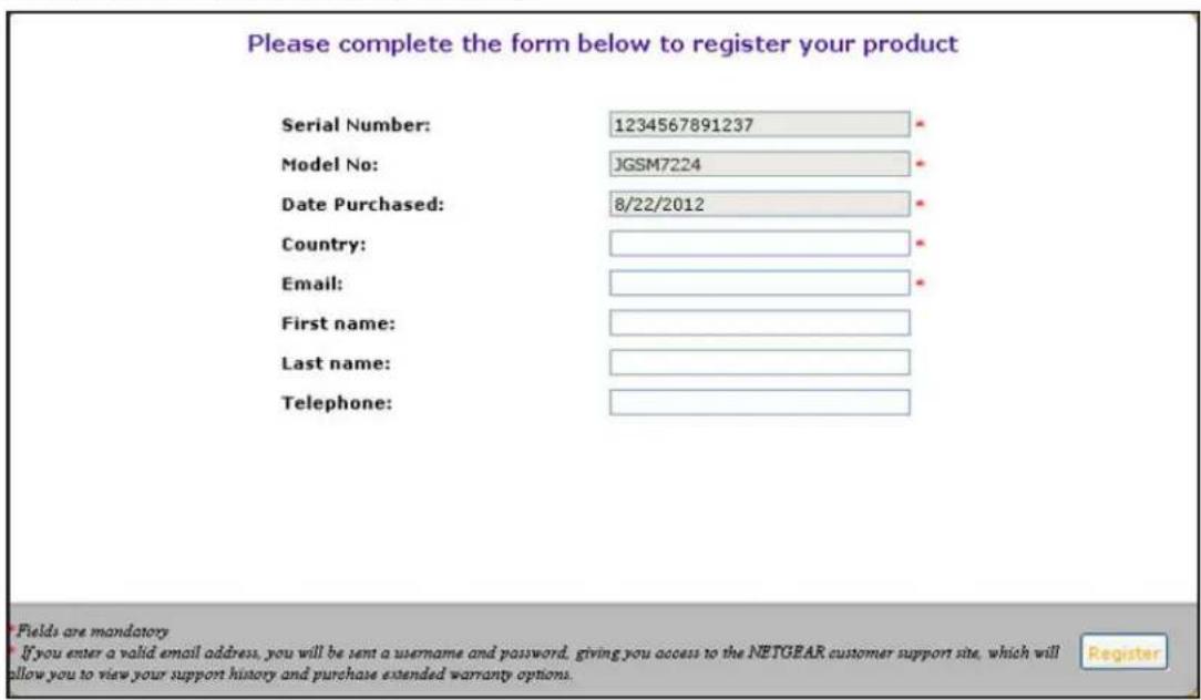 Please complete the form below to register your product Serial Number: 1234567891237 Model No: JGSM7224 Date Purchased: 8/22/2012 Country: Email: First name: Last name: Telephone: