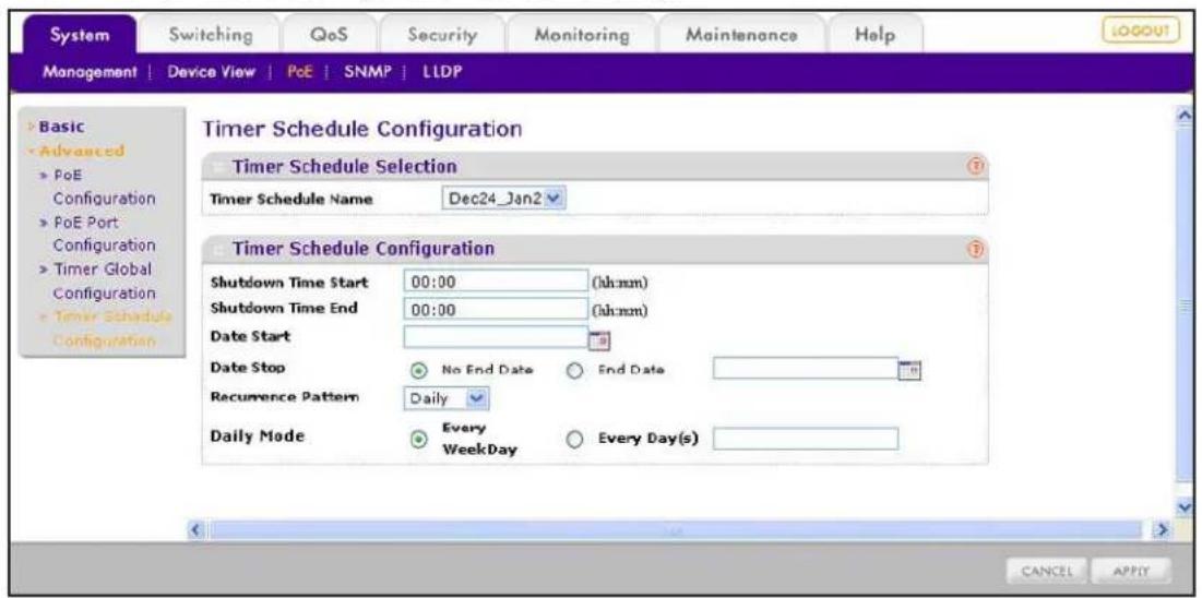System Switching QoS Security Monitoring Maintenance Help MANAGEMENT | Device View | PoE | SNMP | LLDP > Basic > Advanced > PoE Configuration > PoE Port Configuration > Timer Global Configuration > Timer Schedule Configuration Timer Schedule Configuration Timer Schedule Selection Timer Schedule Name Dec24_Jan2 Timer Schedule Configuration Shutdown Time Start 00:00 (hh:mm) Shutdown Time End 00:00 (hh:mm) Date Start Date Stop No End Date End Date Recurrence Pattern Daily Daily Mode Every WeekDay Every Day(s) CANCEL APPLY