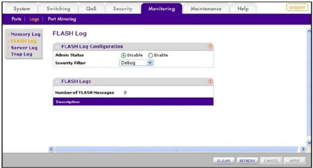 System Switching QoS Security Monitoring Maintenance Help Ports | Logs | Port Minoring Memory Log FLASH Log Server Log Trap Log FLASH Log FLASH Log Configuration Admin Status Disable Enable Severity Filter Debug FLASH Logs Number of FLASH Messages 0 Description CLEAR REFRESH CANCEL APPLY