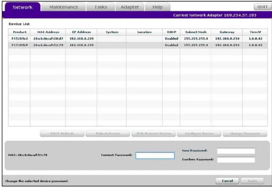 Network Maintenance Tasks Adapter Help Current Network Adapter 169.254.57.195 Device List Product MAC Address IP Address System Location DHCP Subnet Hostk Gateway FirmW FS520Tv2 28:sc6:8e:af:50:d7 192.160.0.239 Enabled 255.255.255.0 192.160.0.254 1.0.0.02 FS720TLP 28:sc6:8e:af:52:70 192.160.0.239 Enabled 255.255.255.0 192.160.0.254 1.0.0.02 DHCP Refresh Reboot Device Web Browser Access Configure Devices Change Password MAC: 28:sc6:8e:af:52:78 Current Password: New Password: Confirm Password: Change the selected device password. Cancel Apply