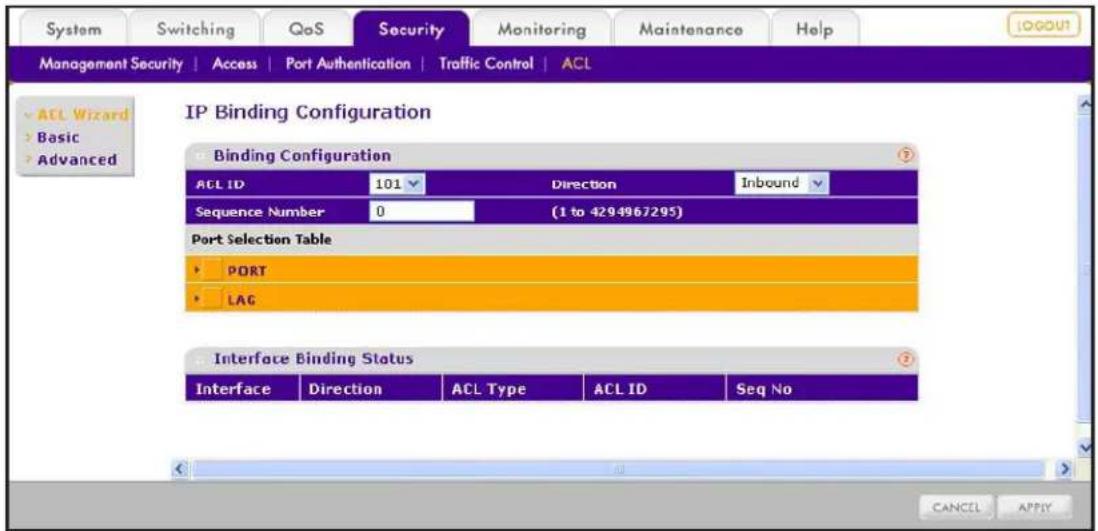 System Switching QoS Security Monitoring Maintenance Help Management Security | Access | Port Authentication | Traffic Control | ACL IP Binding Configuration Binding Configuration ACL ID 101 Direction Inbound Sequence Number 0 (1 to 4294967295) Port Selection Table PORT LAG Interface Binding Status Interface Direction ACL Type ACL ID Seq No CANCEL APPLY