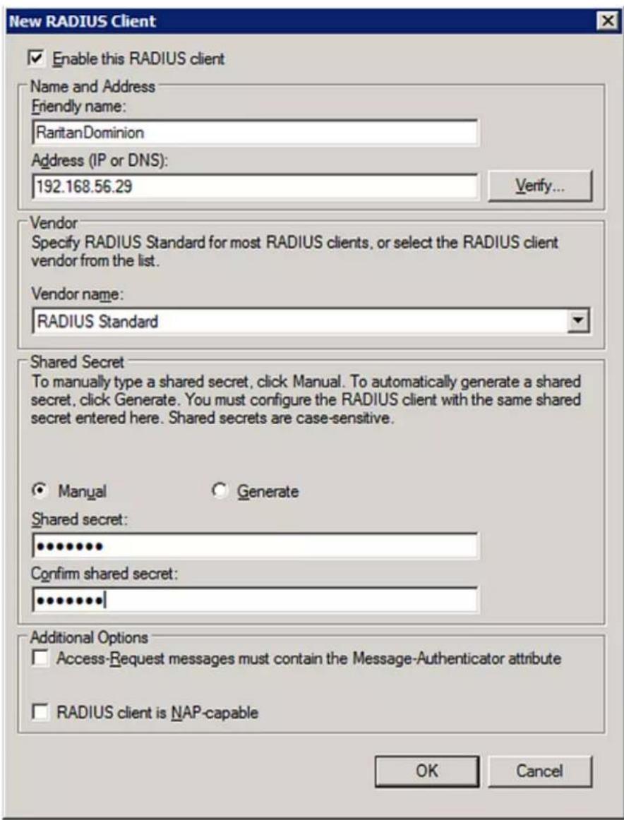 New RADIUS Client Enable this RADIUS client Name and Address Friendly name: RaritanDominion Address (IP or DNS): 192.168.56.29 Verify... Vendor Specify RADIUS Standard for most RADIUS clients, or select the RADIUS client vendor from the list. Vendor name: RADIUS Standard Shared Secret To manually type a shared secret, click Manual. To automatically generate a shared secret, click Generate. You must configure the RADIUS client with the same shared secret entered here. Shared secrets are case-sensitive. Manual Generate Shared secret: ************ Confirm shared secret: ************ Additional Options Access-Request messages must contain the Message-Authenticator attribute RADIUS client is NAP-capable OK Cancel