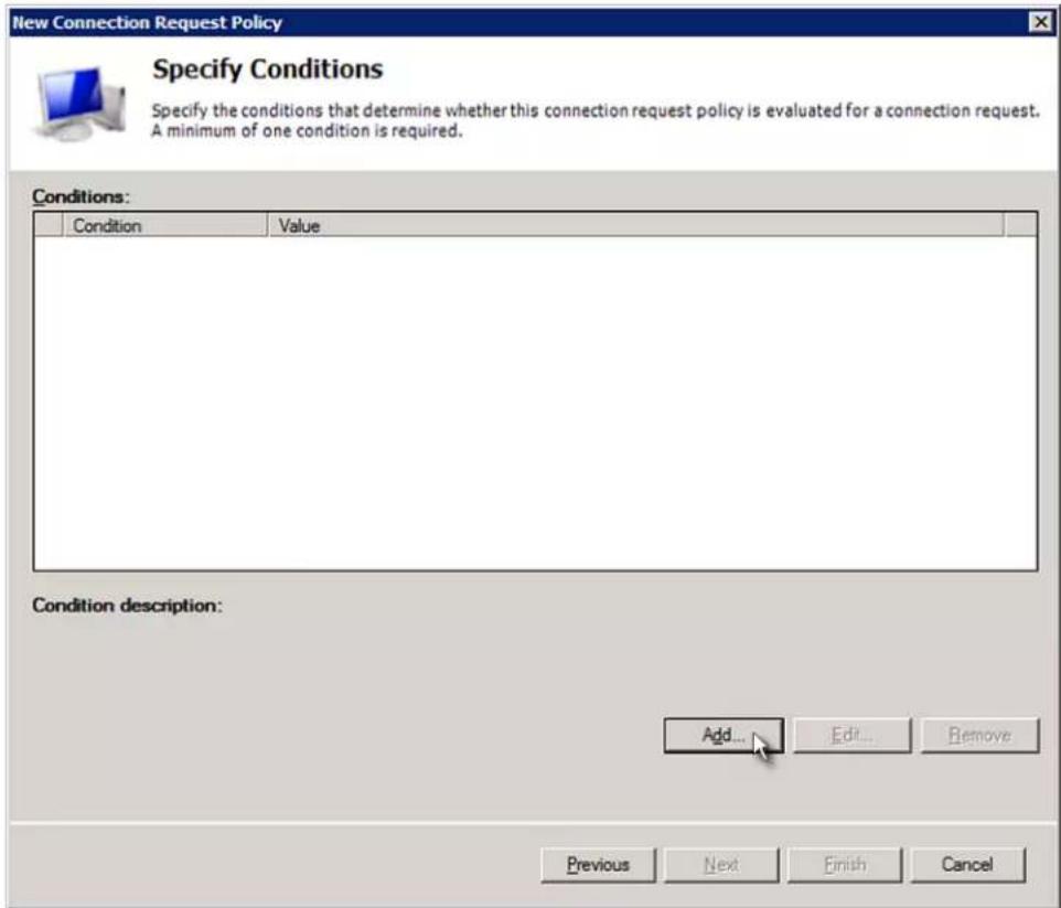 New Connection Request Policy Specify Conditions Specify the conditions that determine whether this connection request policy is evaluated for a connection request. A minimum of one condition is required. Conditions: Condition Value Condition description: Add... Edit... Remove Previous Next Finish Cancel