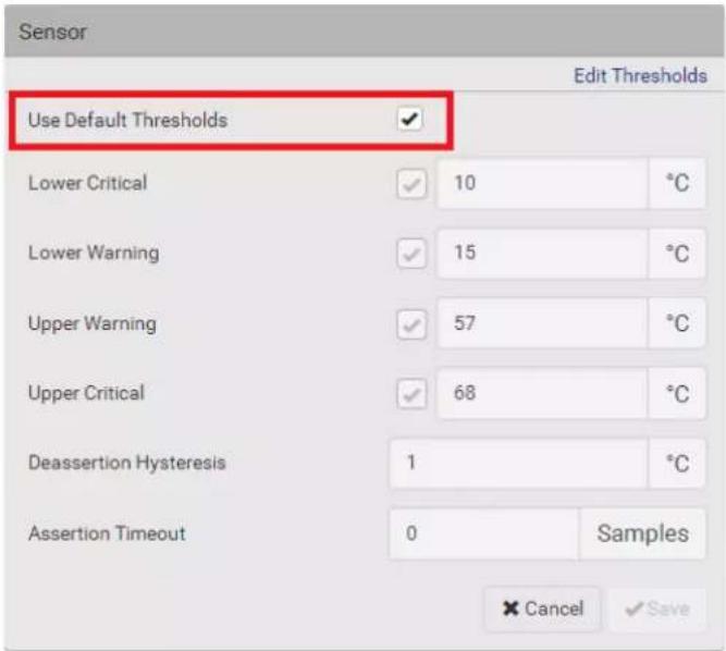 Sensor Edit Thresholds Use Default Thresholds ✓ Lower Critical ✓ 10 °C Lower Warning ✓ 15 °C Upper Warning ✓ 57 °C Upper Critical ✓ 68 °C Deassertion Hysteresis 1 °C Assertion Timeout 0 Samples Cancel ✓ Save