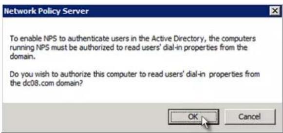 Network Policy Server To enable NPS to authenticate users in the Active Directory, the computers running NPS must be authorized to read users' dial-in properties from the domain. Do you wish to authorize this computer to read users' dial-in properties from the dc08.com domain? OK Cancel